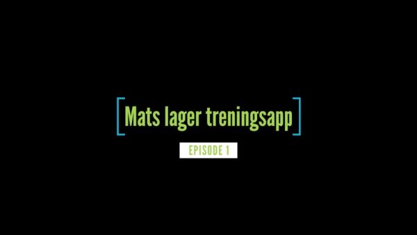 Mats lager treningsapp - Episode 1
