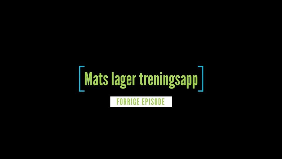Mats lager treningsapp - episode 4